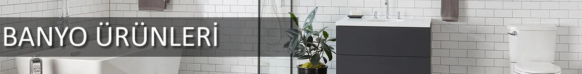 BANYO ÜRÜNLERİ