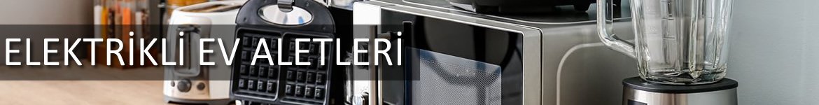 ELEKTRİKLİ EV ALETLERİ